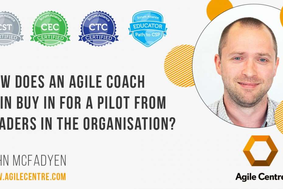 How does an Agile coach gain buy in for a pilot project from leaders within the organization?
